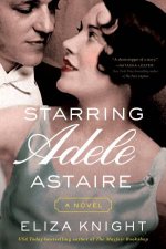 Starring Adele Astaire A Novel