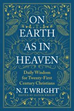 On Earth As In Heaven Daily Wisdom For TwentyFirst Century Christians