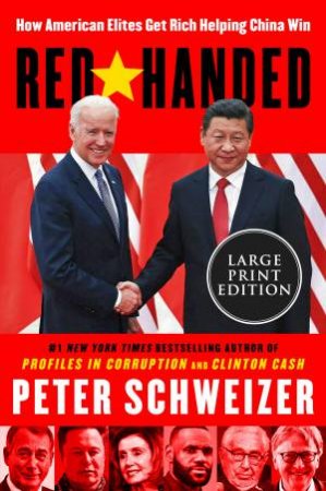 Red-Handed LP: How American Elites Get Rich Helping China Win by Peter Schweizer