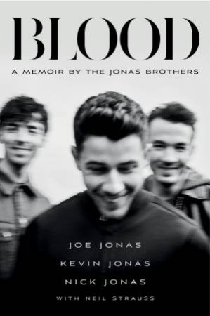 Blood: A Memoir By The Jonas Brothers by Jonas Brothers & Neil Strauss
