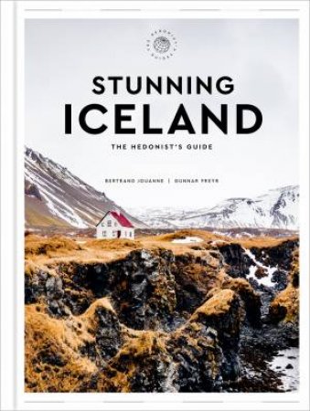 Stunning Iceland: The Hedonist's Guide by Gunnar Freyr & Bertrand Jouanne & Zachary R. Townsend