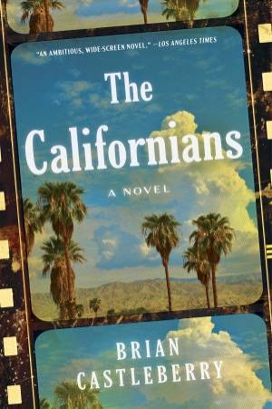 The Californians: A Novel by Brian Castleberry
