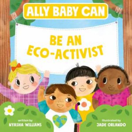 Ally Baby Can: Be an Eco-Activist by Nyasha Williams & Jade Orlando