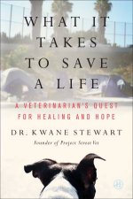What It Takes to Save a Life A Veterinarians Quest for Healing and Hope