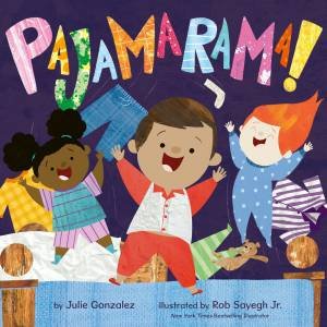 Pajamarama! by Julie Gonzalez & Rob Sayegh Jr.