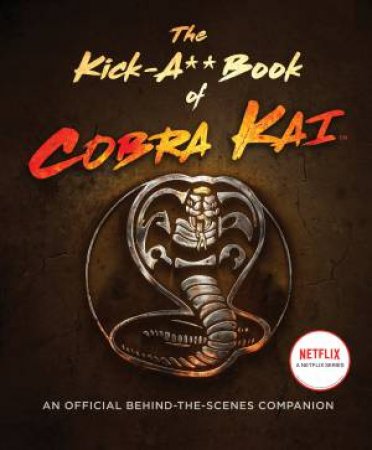 The Kick-A** Book Of Cobra Kai: An Official Behind-The-Scenes Companion by Rachel Bertsche