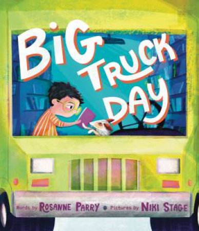 Big Truck Day by Rosanne Parry & Niki Stage