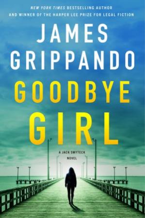 Goodbye Girl: A Jack Swyteck Novel by James Grippando