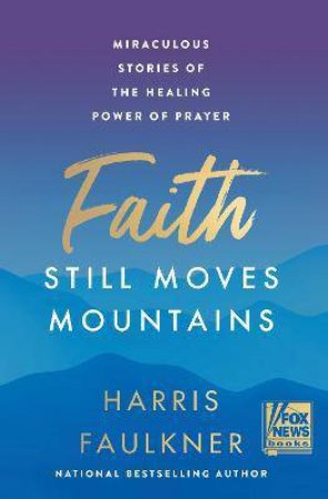Faith Still Moves Mountains by Harris Faulkner