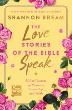 The Love Stories of the Bible Speak Biblical Lessons on Romance Friendship and Faith