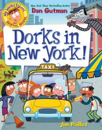 My Weird School Graphic Novel: Dorks In New York! by Dan Gutman & Jim Paillot