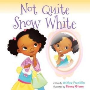Not Quite Snow White by Ashley Franklin & Ebony Glenn