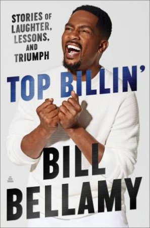 Top Billin': Stories of Laughter, Lessons, and Triumph by Bill Bellamy