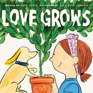 Love Grows by Ruth Spiro & Lucy Ruth Cummins