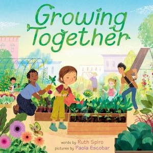 Growing Together by Ruth Spiro & Paola Escobar