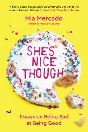 She's Nice Though: On Being Bad At Being Good by Mia Mercado