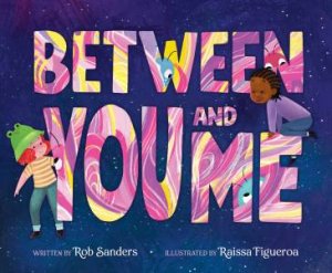 Between You and Me by Rob Sanders & Raissa Figueroa