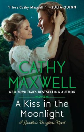 A Kiss In The Moonlight: A Gambler's Daughters Novel by Cathy Maxwell
