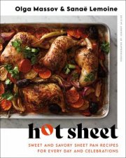 Hot Sheet Sweet And Savory Sheet Pan Recipes For Every Day And Celebrations