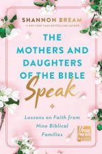The Mothers and Daughters of the Bible Speak Lessons on Faith from NineBiblical Families