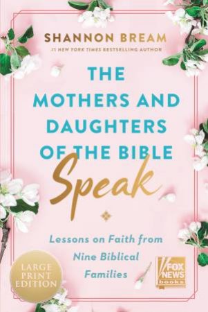 The Mothers And Daughters Of The Bible Speak [Large Print] by Shannon Bream