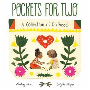 Pockets For Two: A Collection Of Girlhood by Lindsay Ward & Brizida Magro