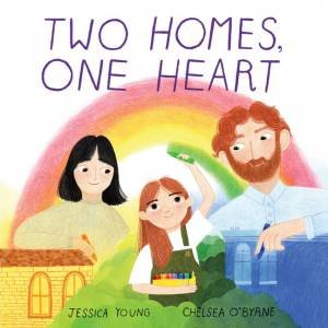 Two Homes, One Heart by Jessica Young & Chelsea O'Byrne