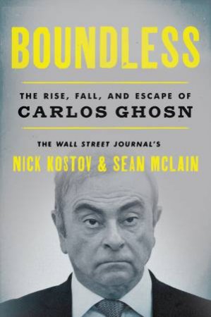 Boundless: The Rise, Fall, and Escape of Carlos Ghosn