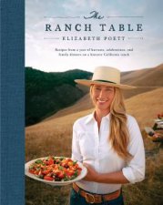 The Ranch Table Recipes from a Year of Harvests Celebrations and Family Dinners on a Historic California Ranch