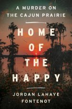 Home of the Happy A Murder on the Cajun Prairie