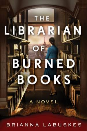 The Librarian of Burned Books: A Novel by Brianna Labuskes