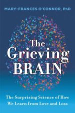 The Grieving Brain The Surprising Science of How We Learn from Love andLoss