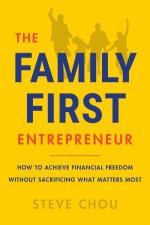 The FamilyFirst Entrepreneur How to Succeed in Business Without Sacrificing What Matters Most
