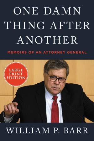 One Damn Thing After Another: Memoirs Of An Attorney General (Large Print) by William P Barr