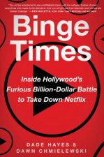 Binge Times Inside Hollywoods Furious BillionDollar Battle to Take Down Netflix