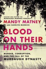 Blood On Their Hands Murder Corruption and the Fall of the Murdaugh Dynasty