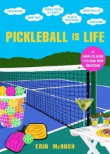 Pickleball Is Life The Complete Guide To Feeding Your Obsession