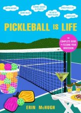 Pickleball Is Life The Complete Guide To Feeding Your Obsession