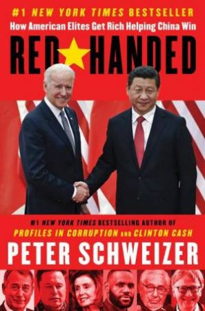 Red-Handed: How American Elites Get Rich Helping China Win by Peter Schweizer