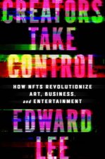 Creators Take Control How NFTs Revolutionize Art Business and Entertainment