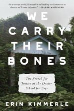 We Carry Their Bones The Investigation of the Notorious Dozier School for Boys