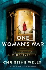 One Womans War A Novel of the Real Miss Moneypenny