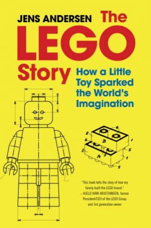 The Lego Story: How A Little Toy Sparked The World's Imagination by Jens Andersen