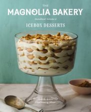 The Magnolia Bakery Handbook of Icebox Desserts A Complete Guide for the Home Baker Volume 2