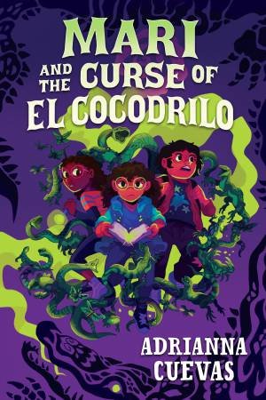 Mari And The Curse Of El Cocodrilo by Adrianna Cuevas