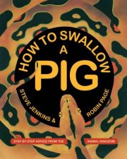 How To Swallow A Pig StepbyStep Advice From The Animal Kingdom