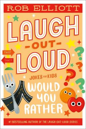 Laugh-out-loud Jokes for Kids: Would You Rather by Rob Elliott