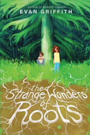 The Strange Wonders Of Roots by Evan Griffith