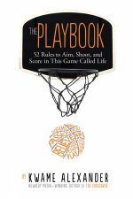 The Playbook 52 Rules to Aim Shoot and Score in This Game Called Life