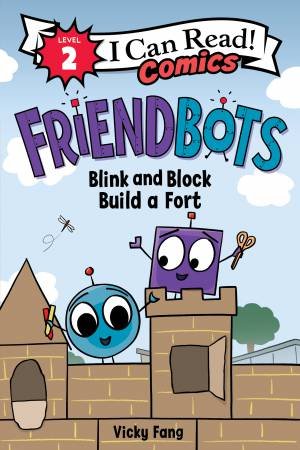 Friendbots: Blink And Block Build A Fort by Vicky Fang